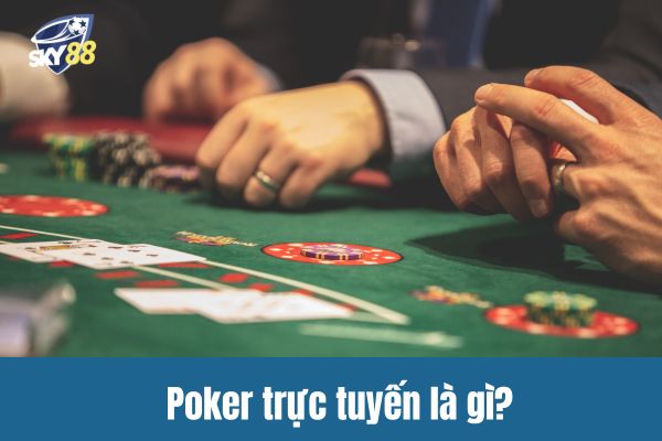 Poker trực tuyến là gì?