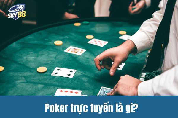 Poker trực tuyến là gì?