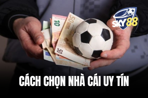 Cách chọn nhà cái uy tín