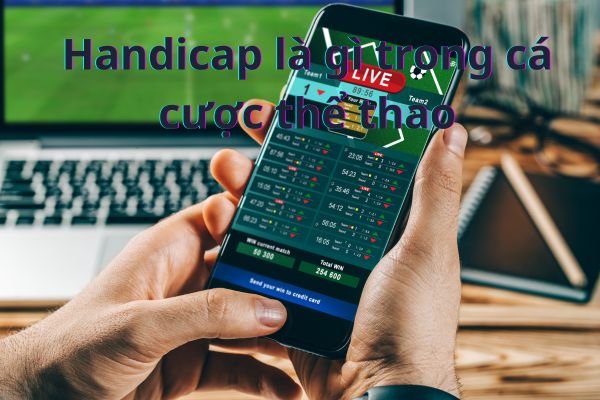 Handicap là gì trong cá cược thể thao