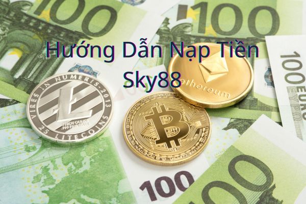 Hướng Dẫn Nạp Tiền Sky88