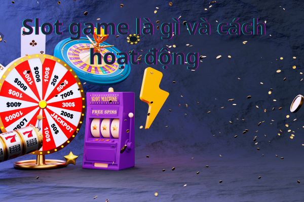 Slot game là gì và cách hoạt động