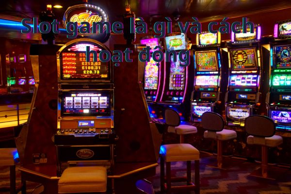 Slot game là gì và cách hoạt động