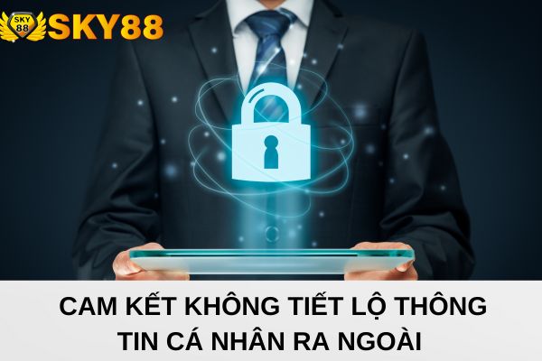 Giữ kín thông tin tuyệt đối cho khách hàng