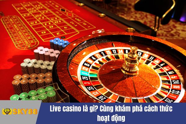 Live casino là gì