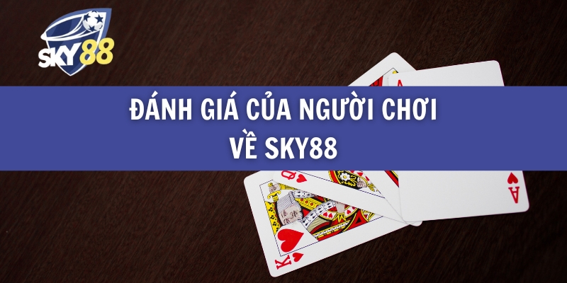 Đánh Giá Của Người Chơi Về Sky88